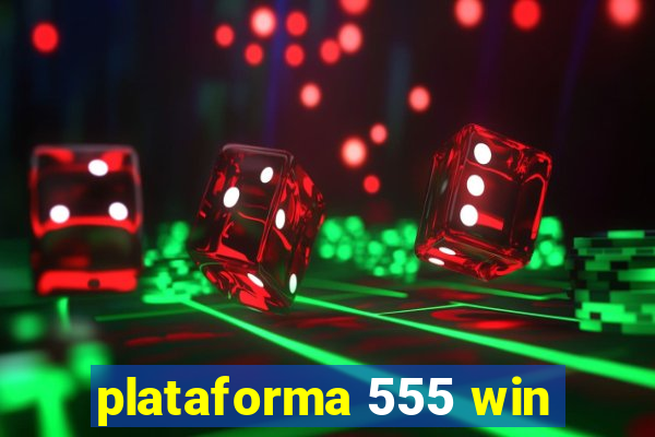 plataforma 555 win